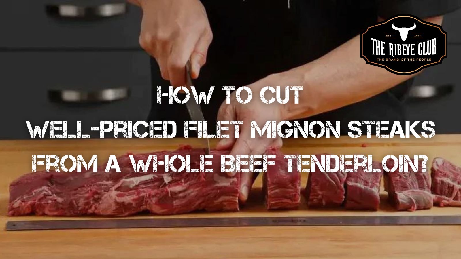 How To Cut Well-priced Filet Mignon Steaks From a Whole Beef Tenderloin?
