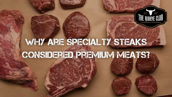 Why are Specialty Steaks
considered Premium Meats?