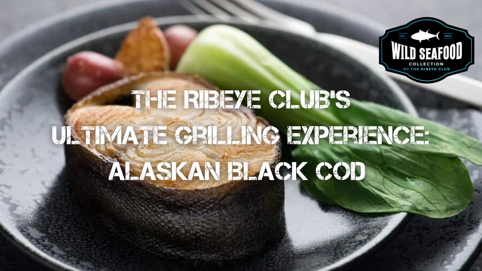 Grill Like a Pro with Ribeye Club's Black Cod Steaks: The Ultimate Recipe