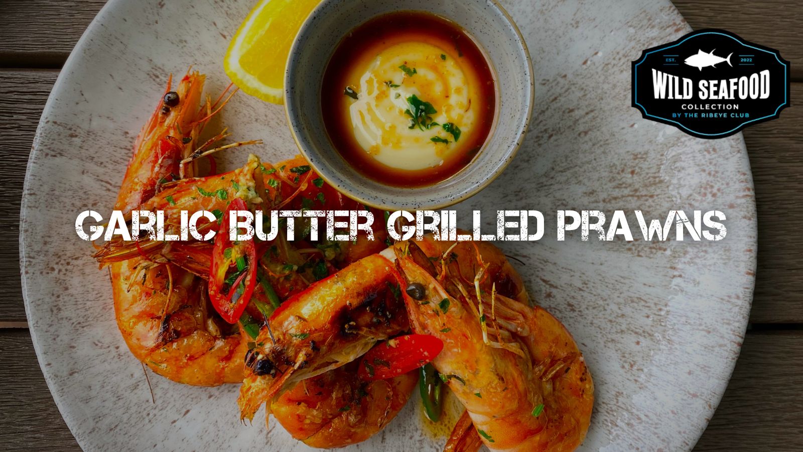 Patagonian King Prawns Recipe: Garlic Butter Grilled Prawns