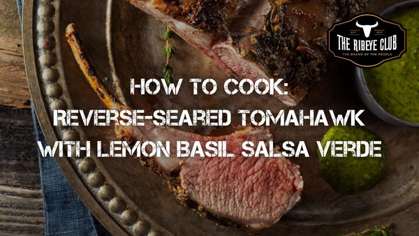 How To Cook Reverse-Seared Tomahawk with Lemon Basil Salsa Verde
