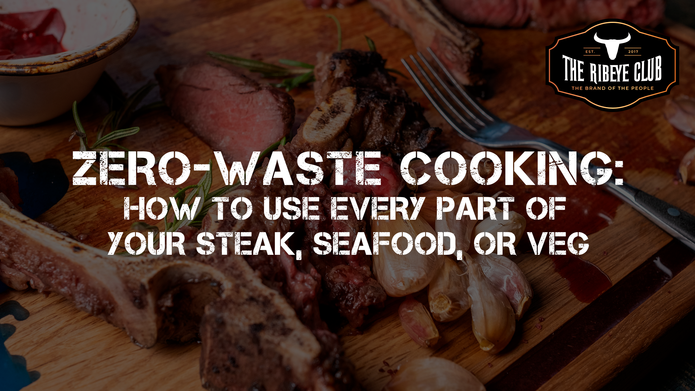 Zero-Waste Cooking: How to Use Every Part of Your Steak, Seafood, or Veg