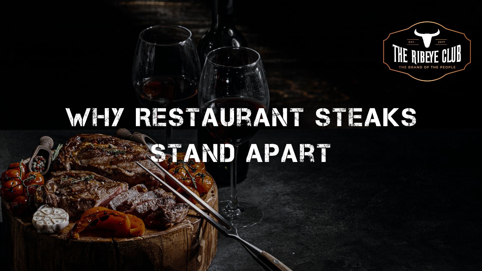 Why Restaurant Steaks Stand Apart