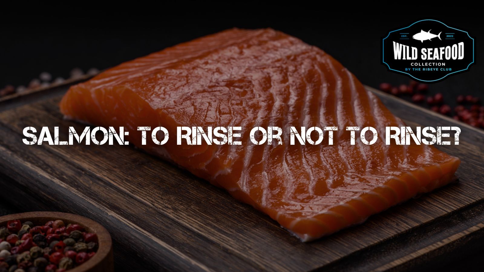 Salmon: To Rinse or Not to Rinse? 