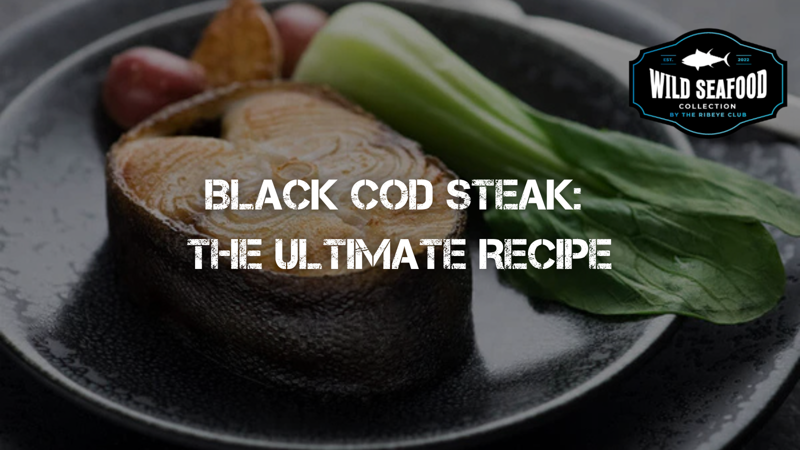 Black Cod Steak: The Ultimate Recipe