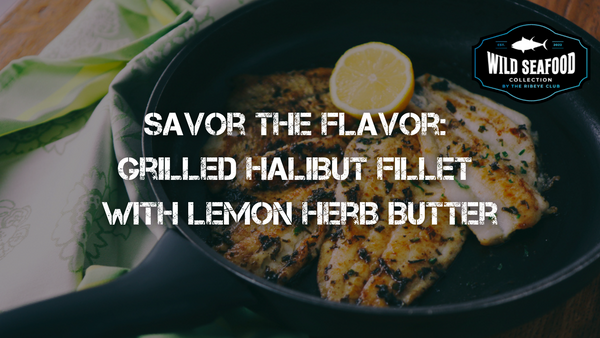 Grilled Halibut Fillet with Lemon Herb Butter